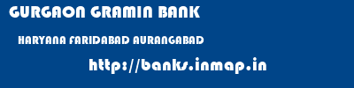 GURGAON GRAMIN BANK  HARYANA FARIDABAD AURANGABAD   banks information 